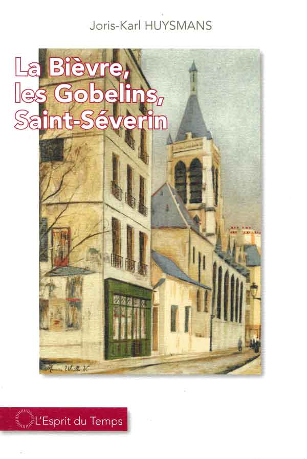 La Bièvre, les Gobelins, Saint-Séverin de JK Huysmans